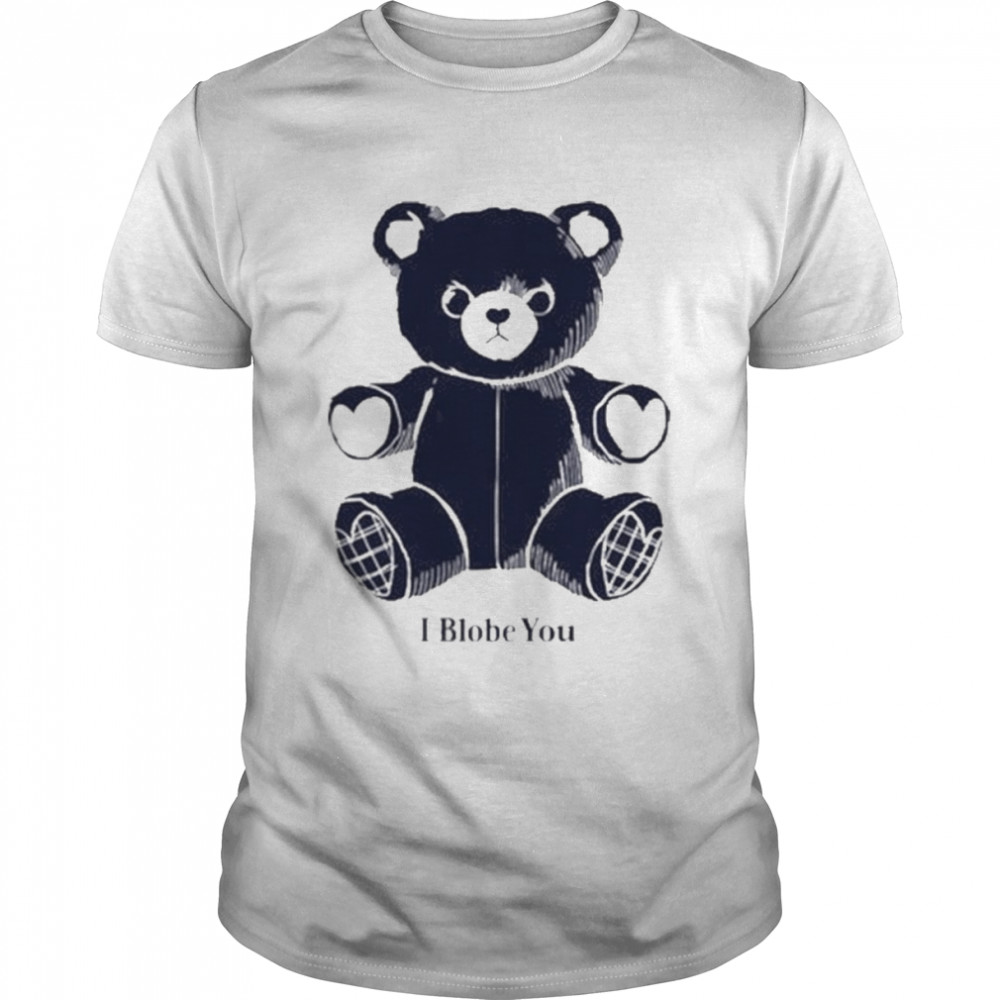 I Blobe You shirt