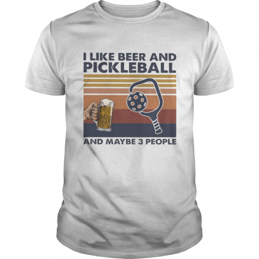 I like Beer and Pickleball and maybe 3 people vintage shirt