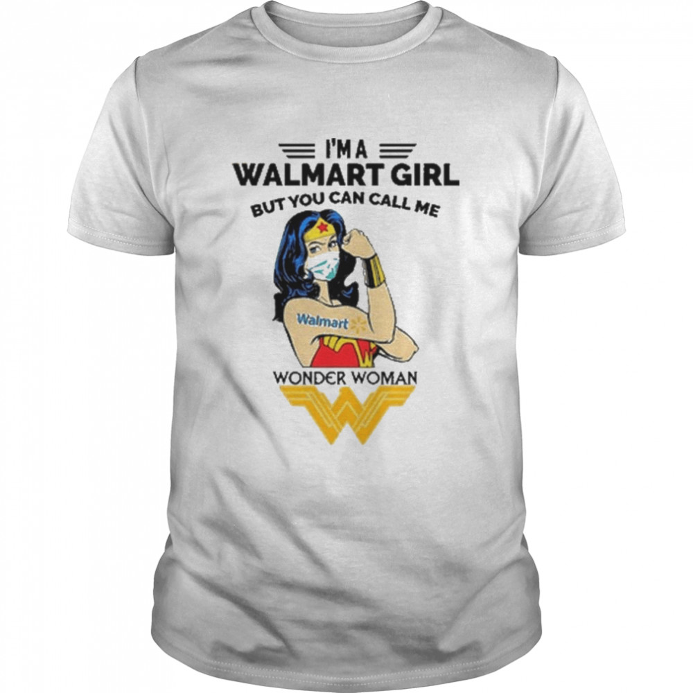 I’m A Walmart Girl But You can call Me Wonder Woman 2022 shirt
