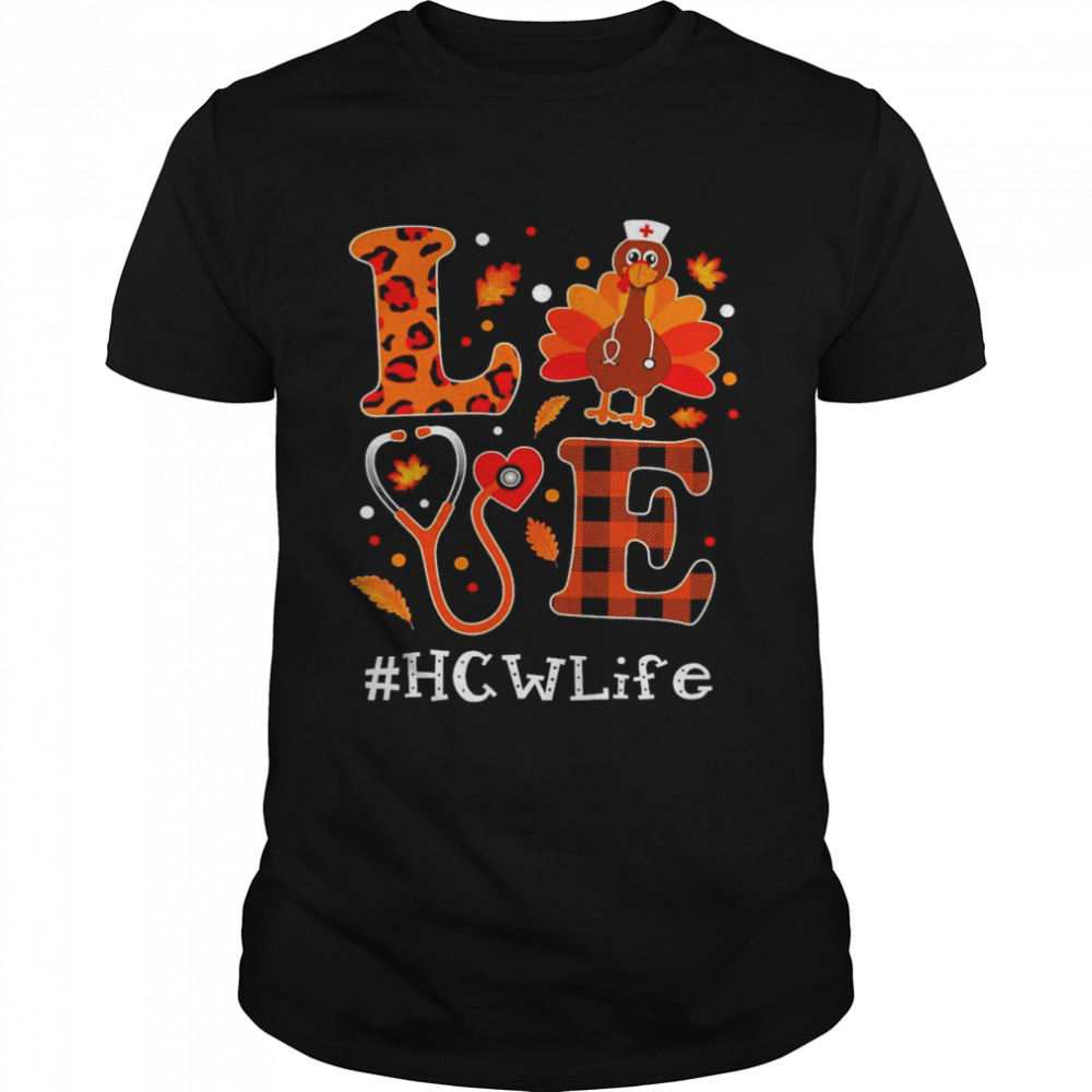 Love Turkey Thanksgiving HCW Life Shirt