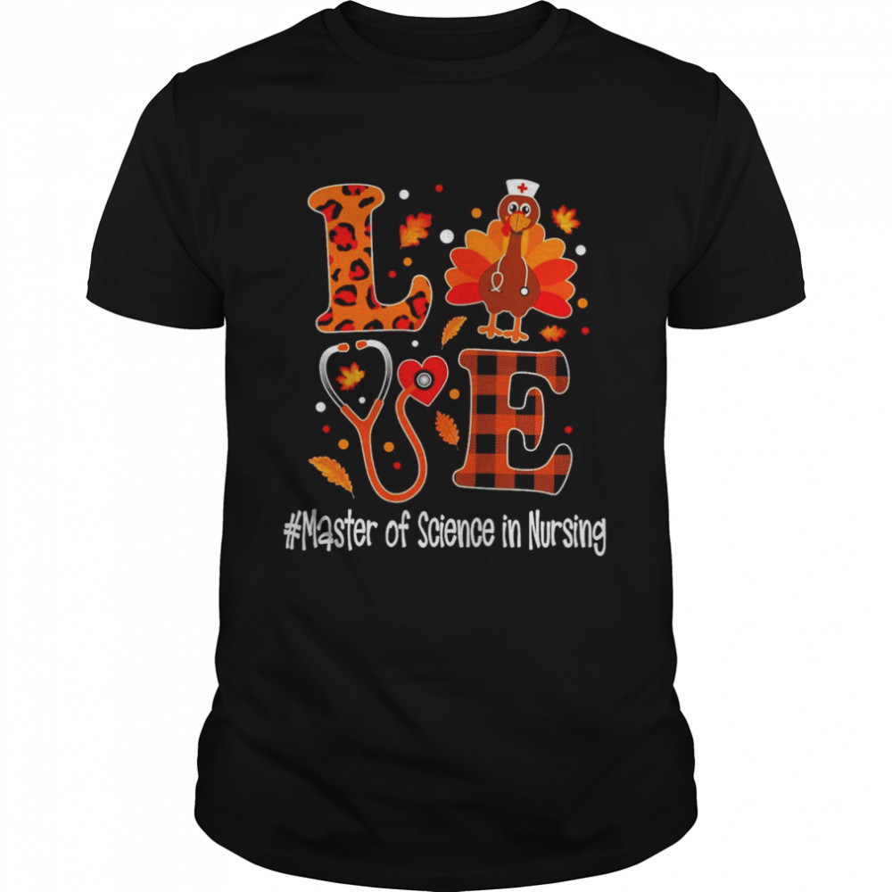 Love Turkey Thanksgiving Master Of Science In Nursing Shirt