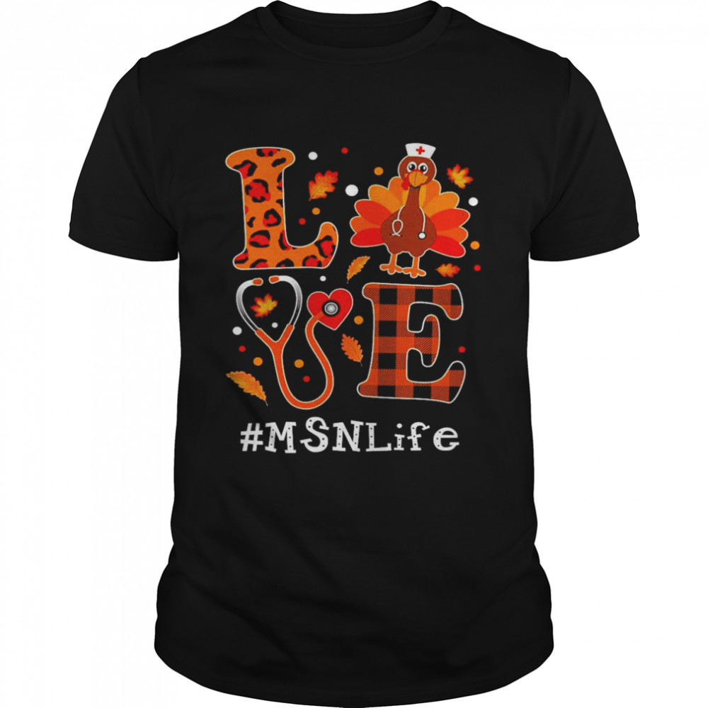 Love Turkey Thanksgiving MSN Life Shirt