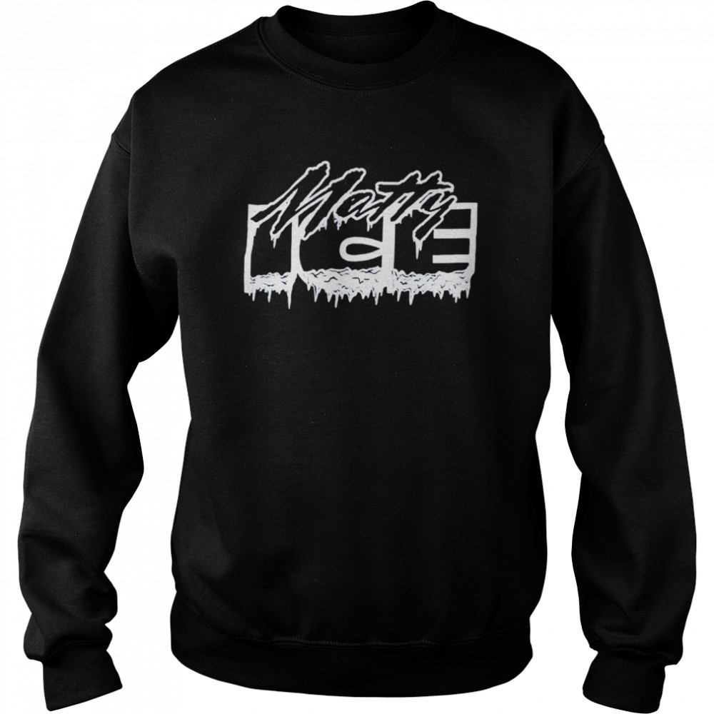 Matty Ice shirt Unisex Sweatshirt