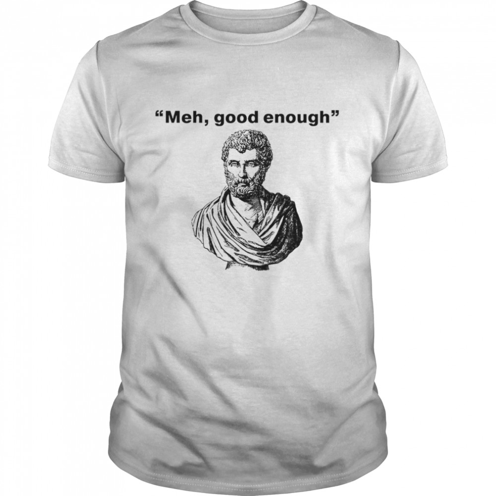 Meh good enough Mediocrates shirt