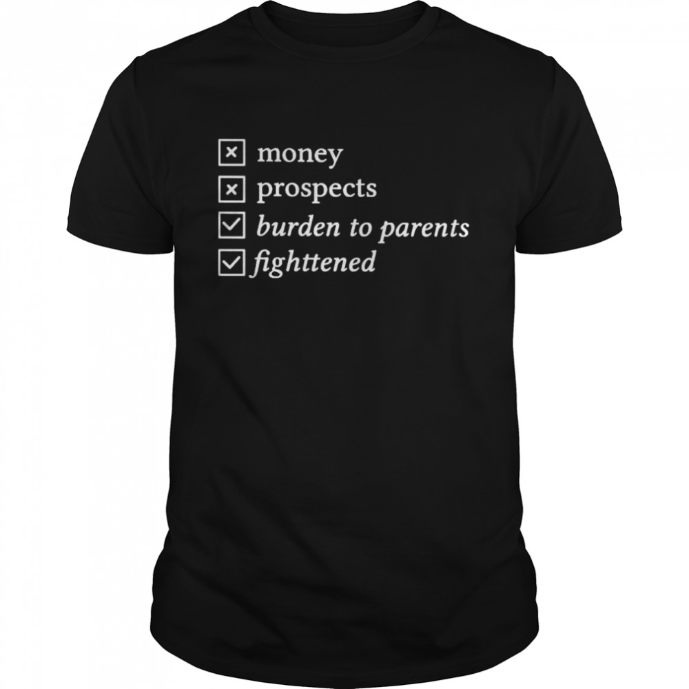 Money prospects burden to parents fighttened shirt