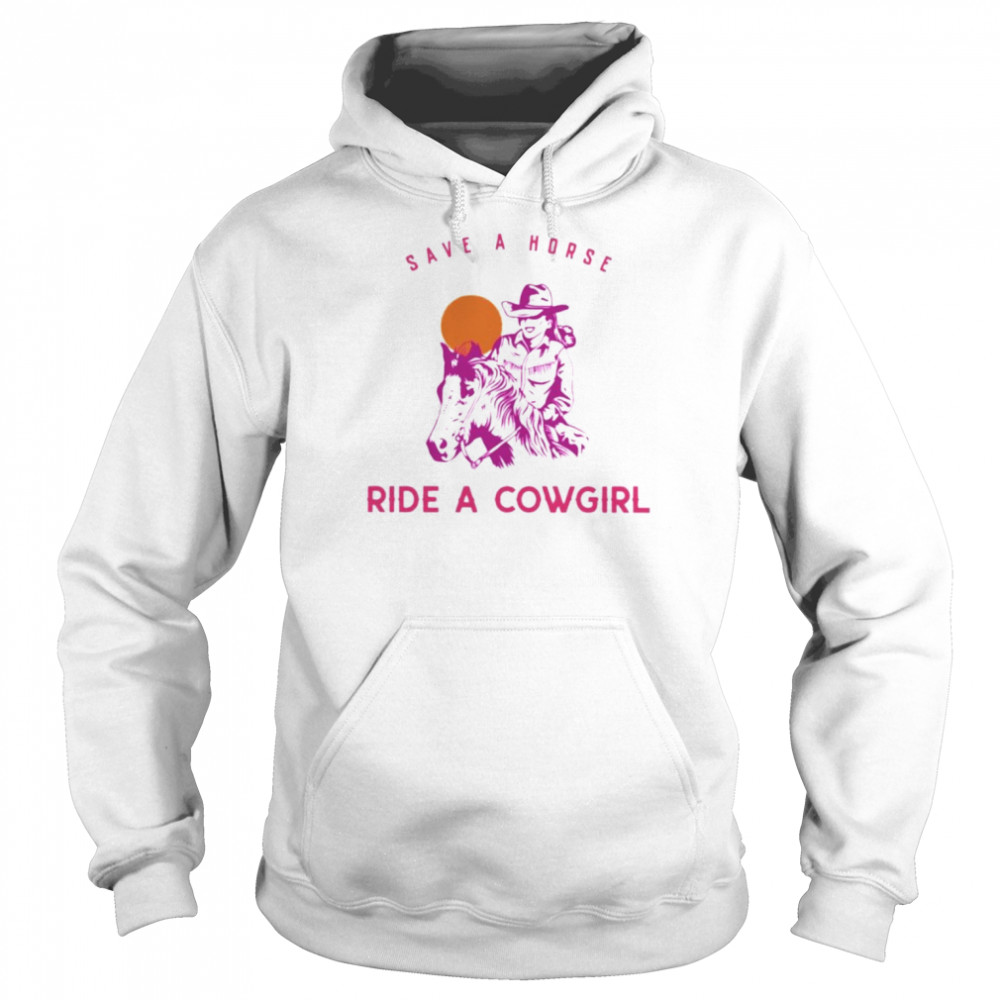 Save a horse ride a cowgirl shirt Unisex Hoodie