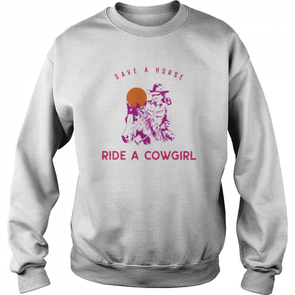 Save a horse ride a cowgirl shirt Unisex Sweatshirt