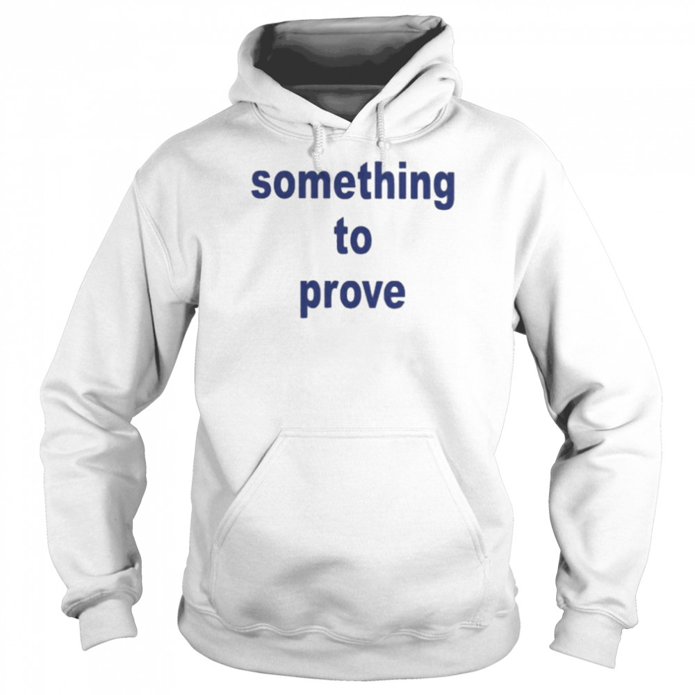 Something To Prove  Unisex Hoodie