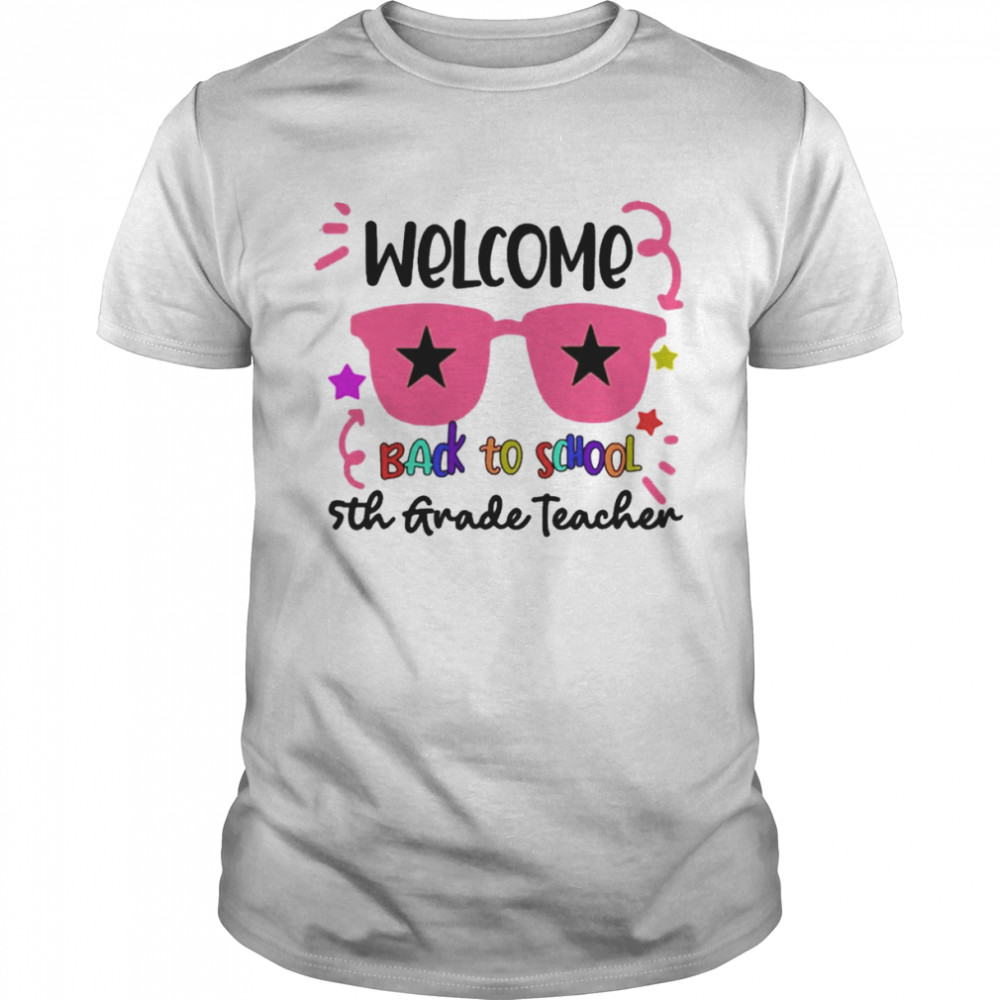 Welcome Back To School 5th Grade Teacher Shirt