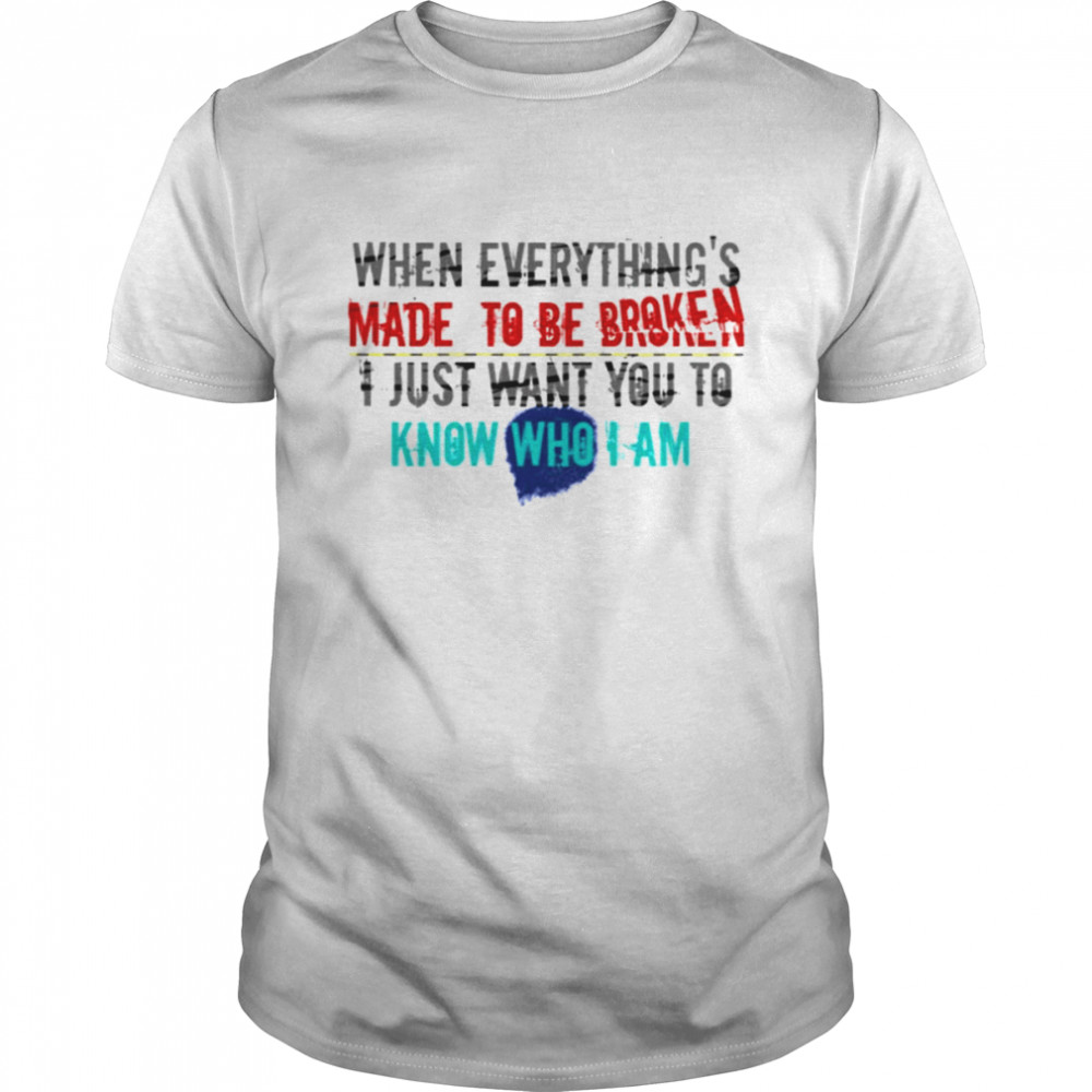 When Everything’s Made To Be Broken Iris Goo Goo Dolls shirt