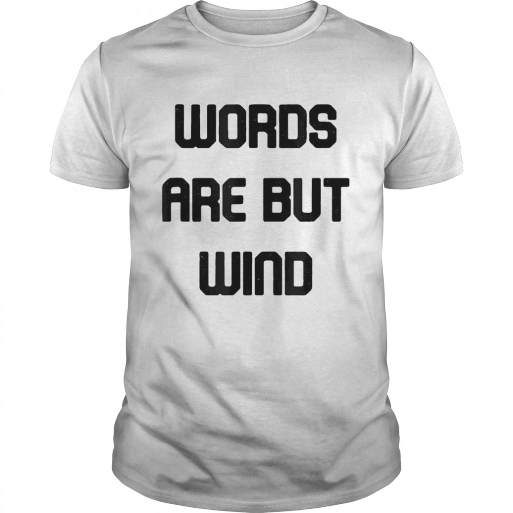 Word Are But Wind T-shirt