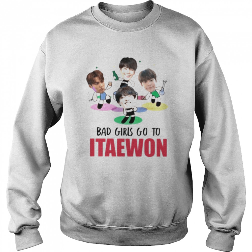 Bad girls go to itaewon shirt Unisex Sweatshirt