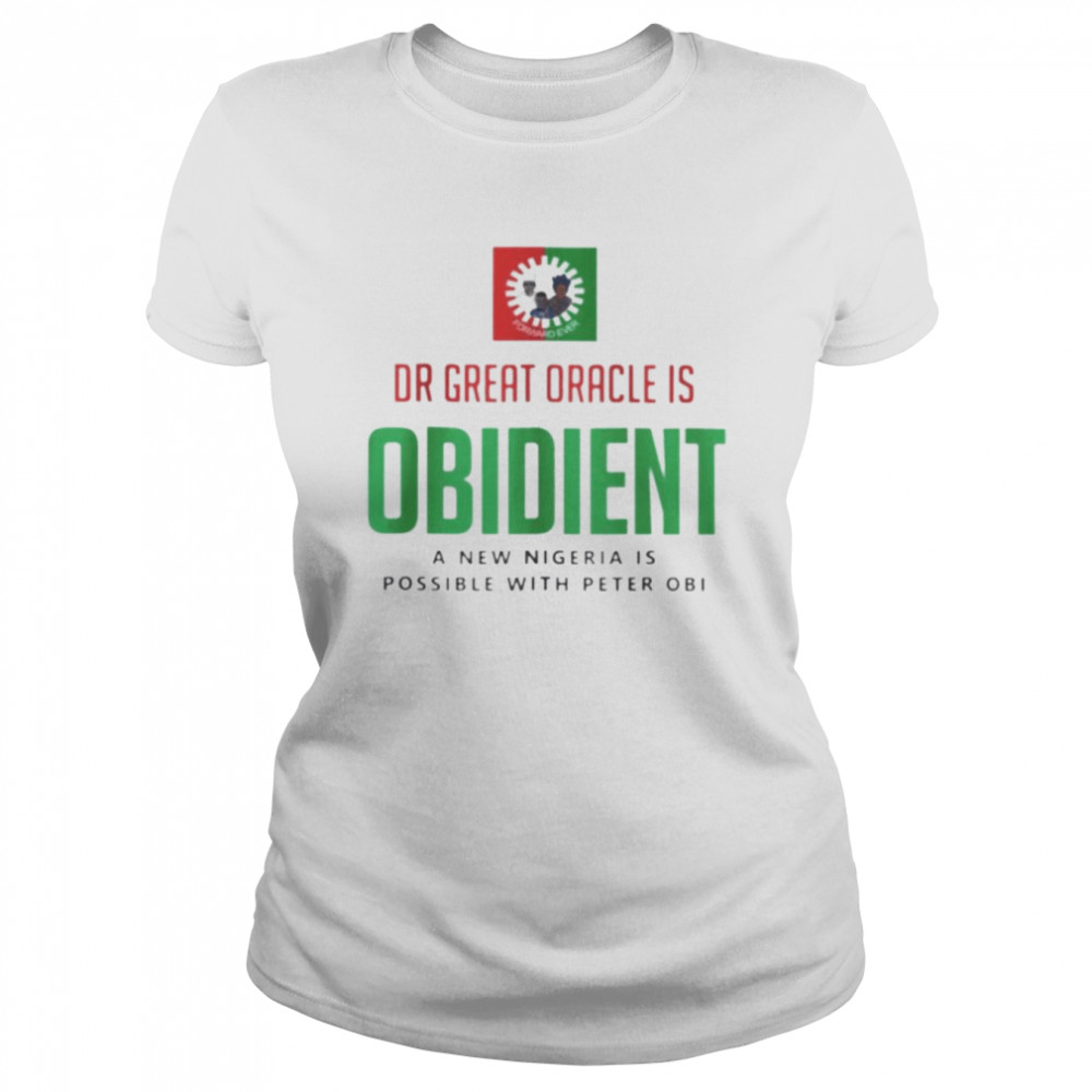 Dr Great Oracle Is Obedient A New Nigeria Is Possible With Peter Obi shirt Classic Women's T-shirt