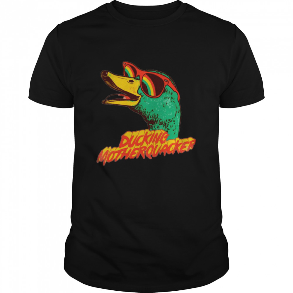Ducking Motherquacker Funny shirt