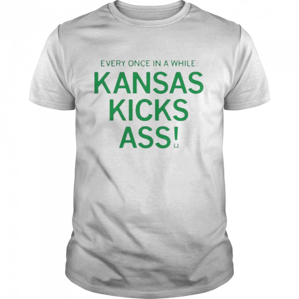 Every once in a while kansas kicks ass shirt