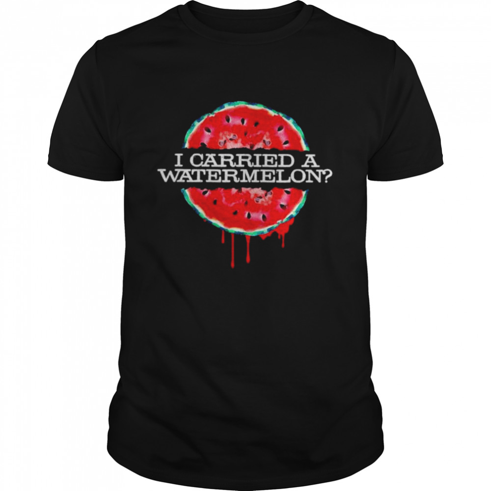 I Carried A Watermelon unisex T-shirt