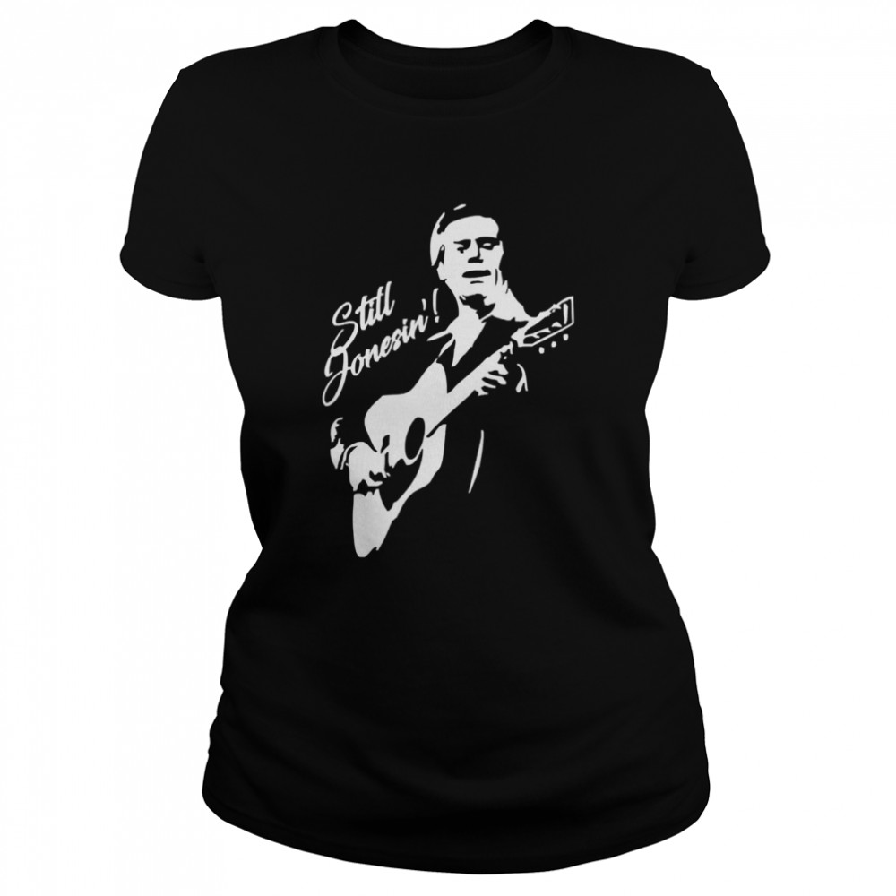 I Miss George Jones But I Am Still Jonesin’ shirt Classic Women's T-shirt