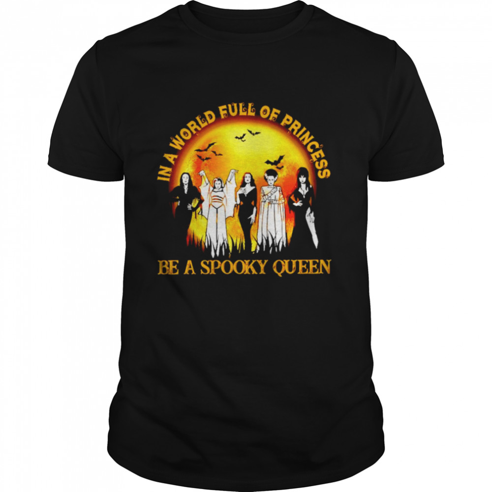 In a world full of princess be a spooky queen Halloween shirt