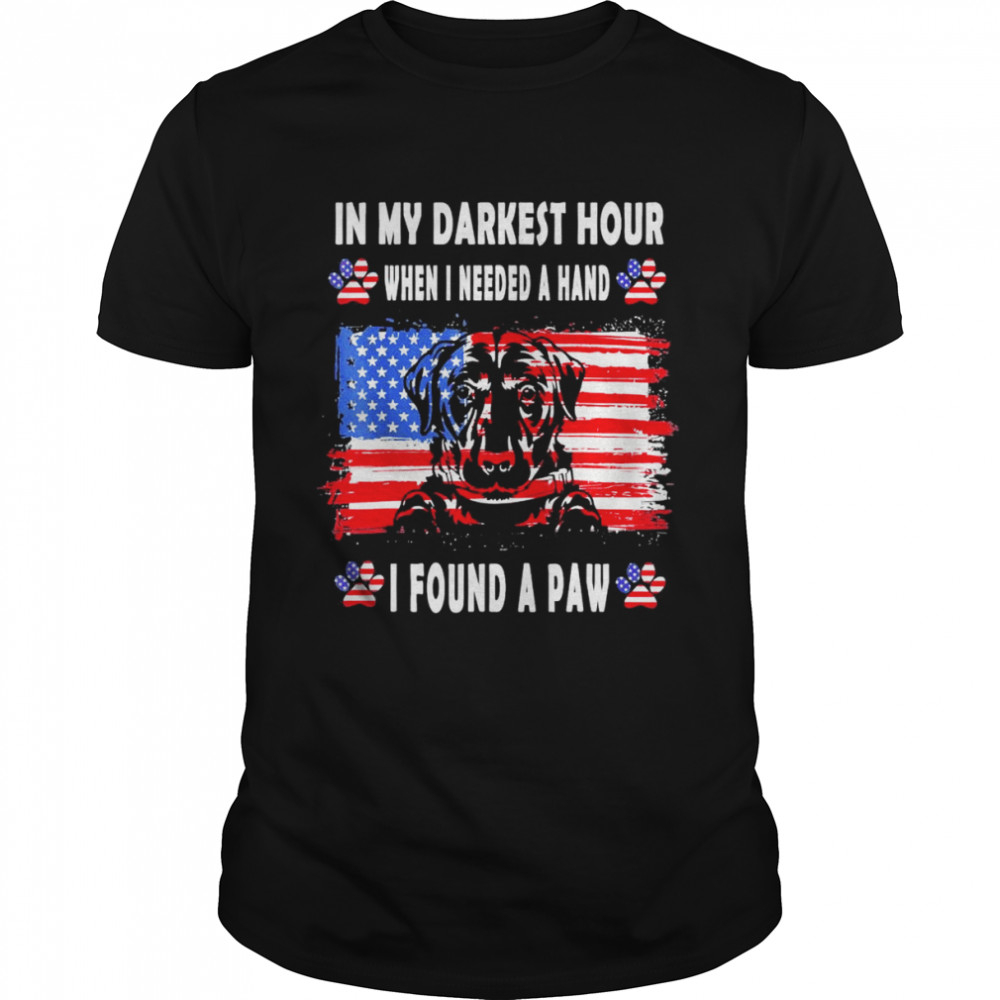 In My Darkest Hour When I Needed A Hand I Found A Paw T-Shirt