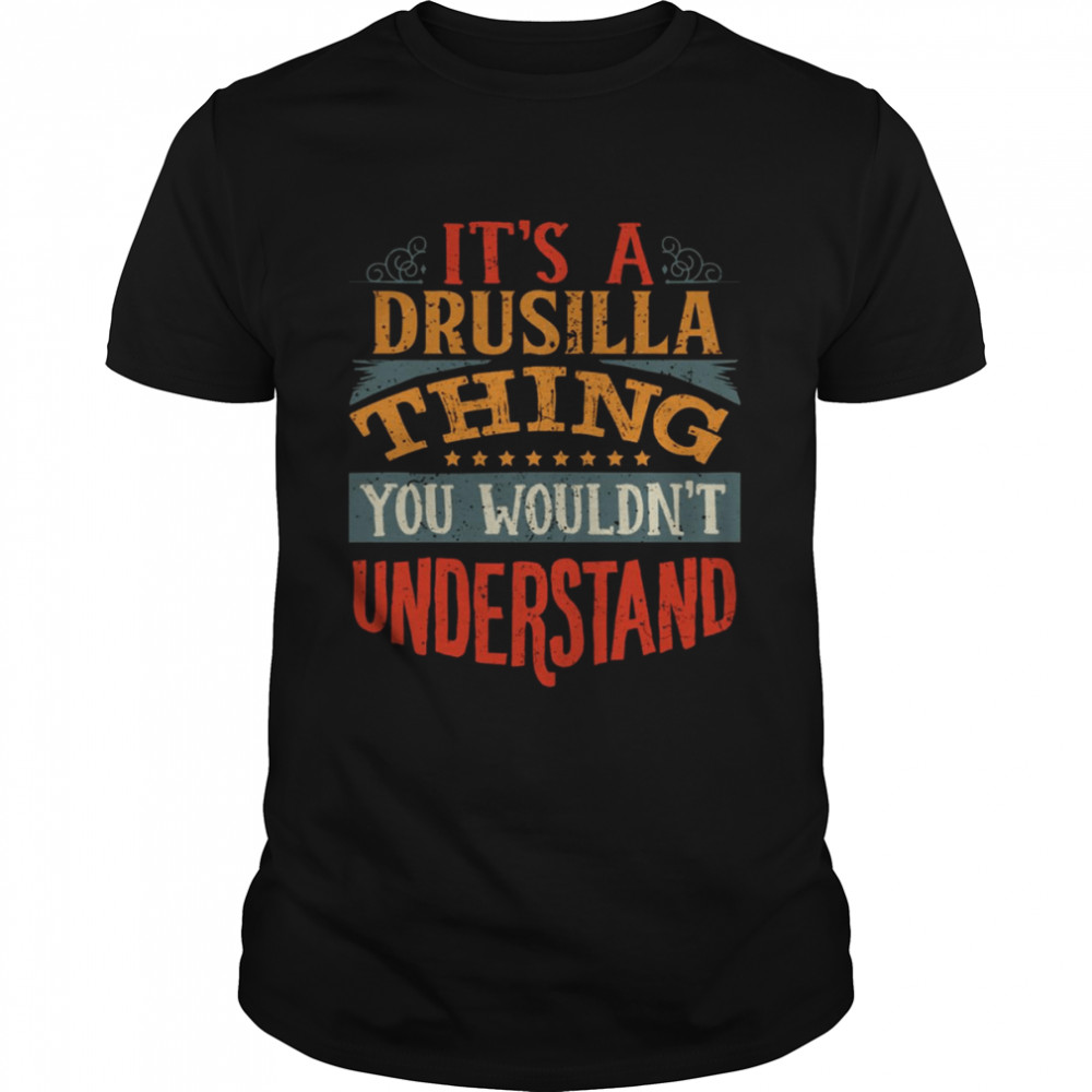 It’s A Drusilla Thing You Wouldn’t Understand shirt