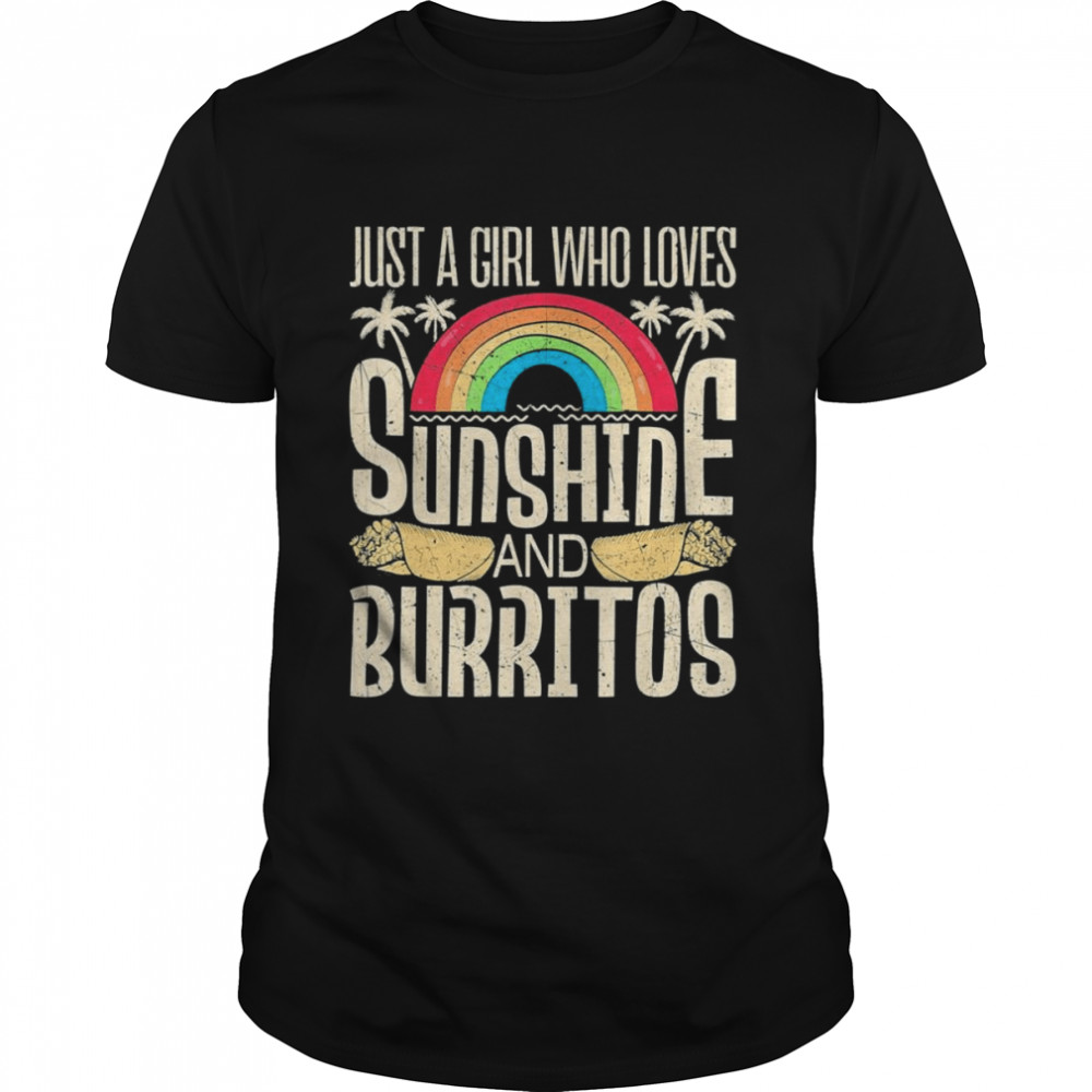 Just A Girl Who Loves Sunshine and Burritos T-Shirt