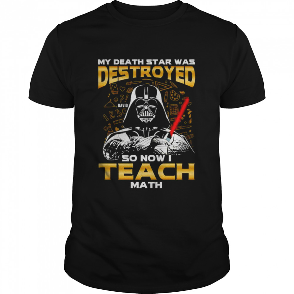 My death Star Was destroyed so now I teach Math shirt