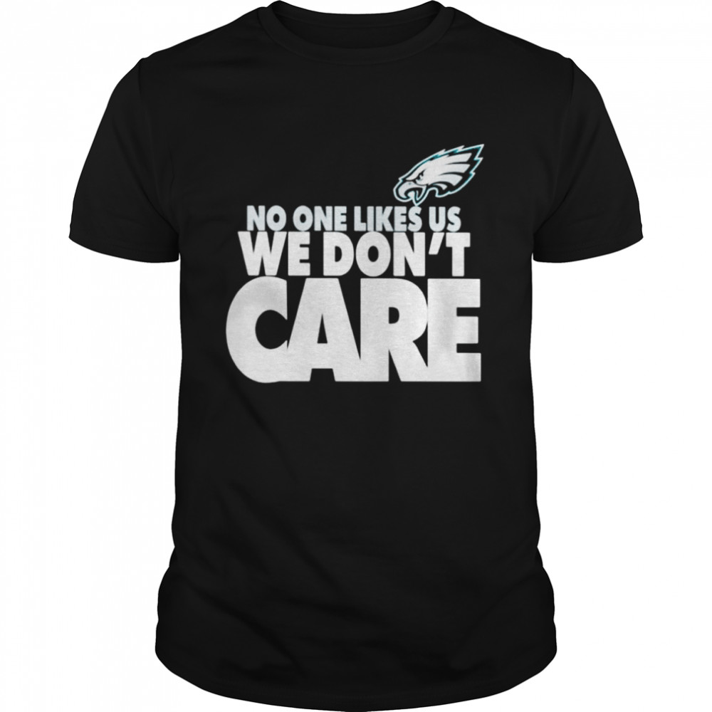 No One Likes Us We Don’t Care Philadelphia Eagles shirt