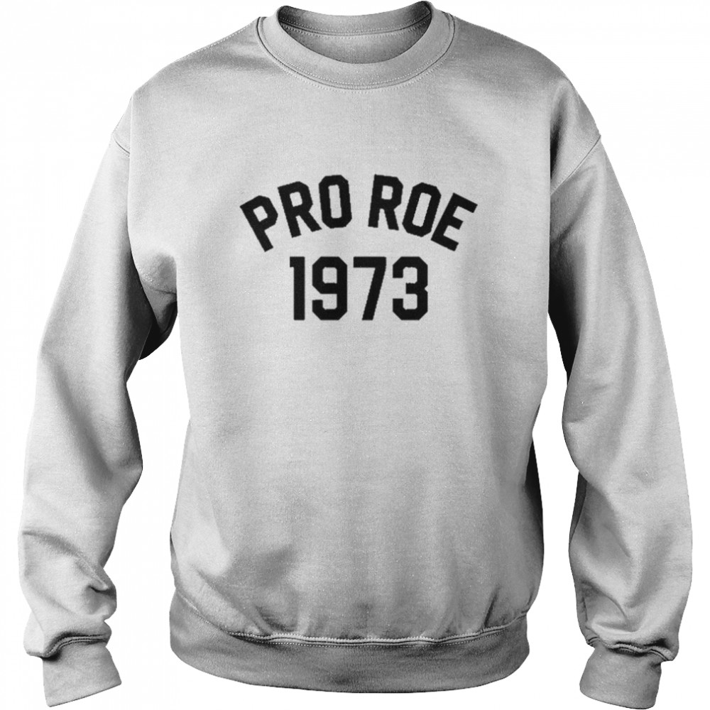 Pro Roe 1973 T- Unisex Sweatshirt