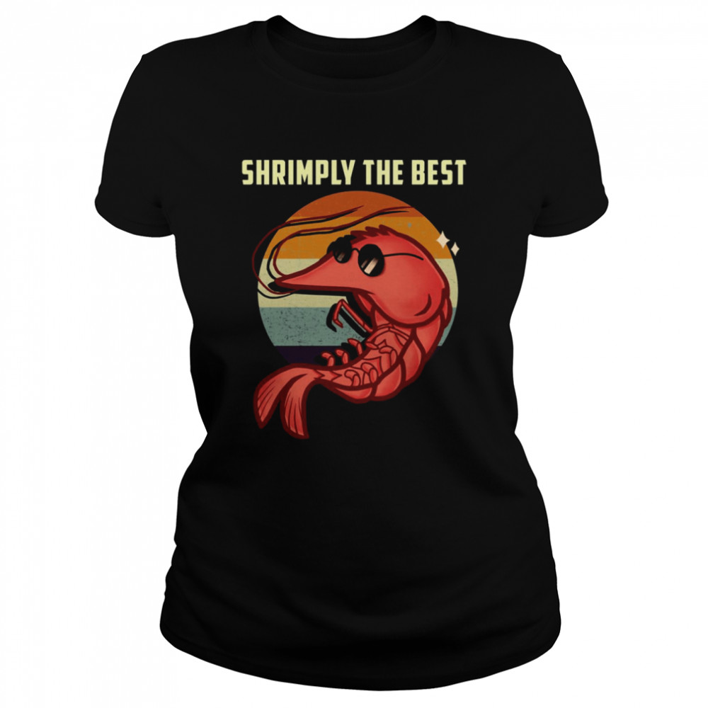 Shrimply The Best Funny Shrimp Catcher Shrimping Season shirt Classic Women's T-shirt