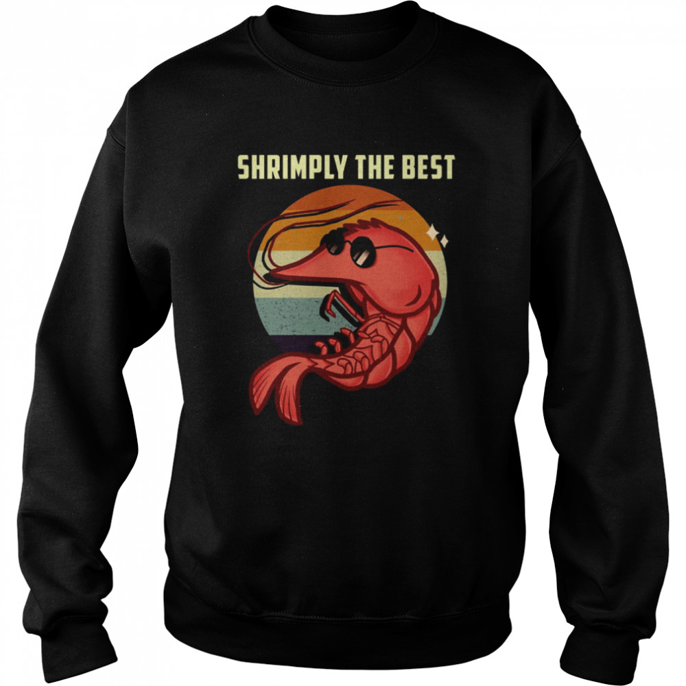 Shrimply The Best Funny Shrimp Catcher Shrimping Season shirt Unisex Sweatshirt