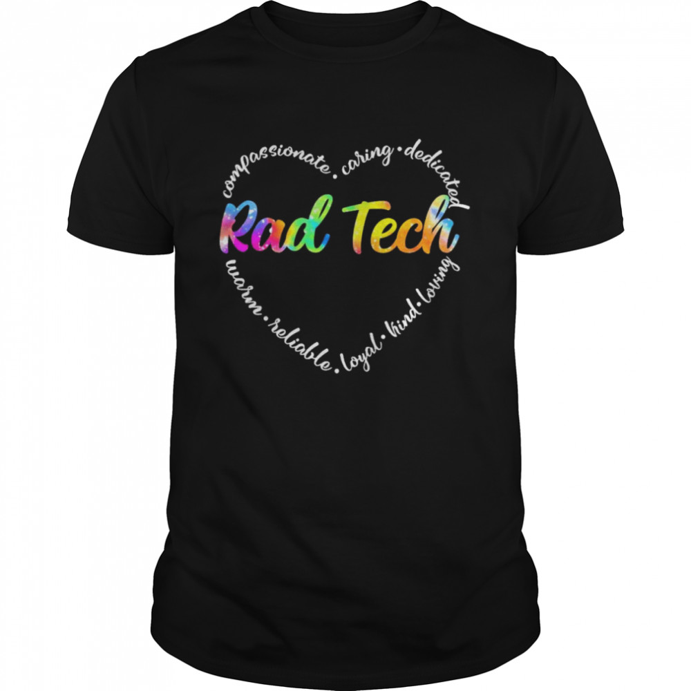 Compassionate Caring Dedicated Warm Reliable Loyal Kind Loving Rad Tech Shirt