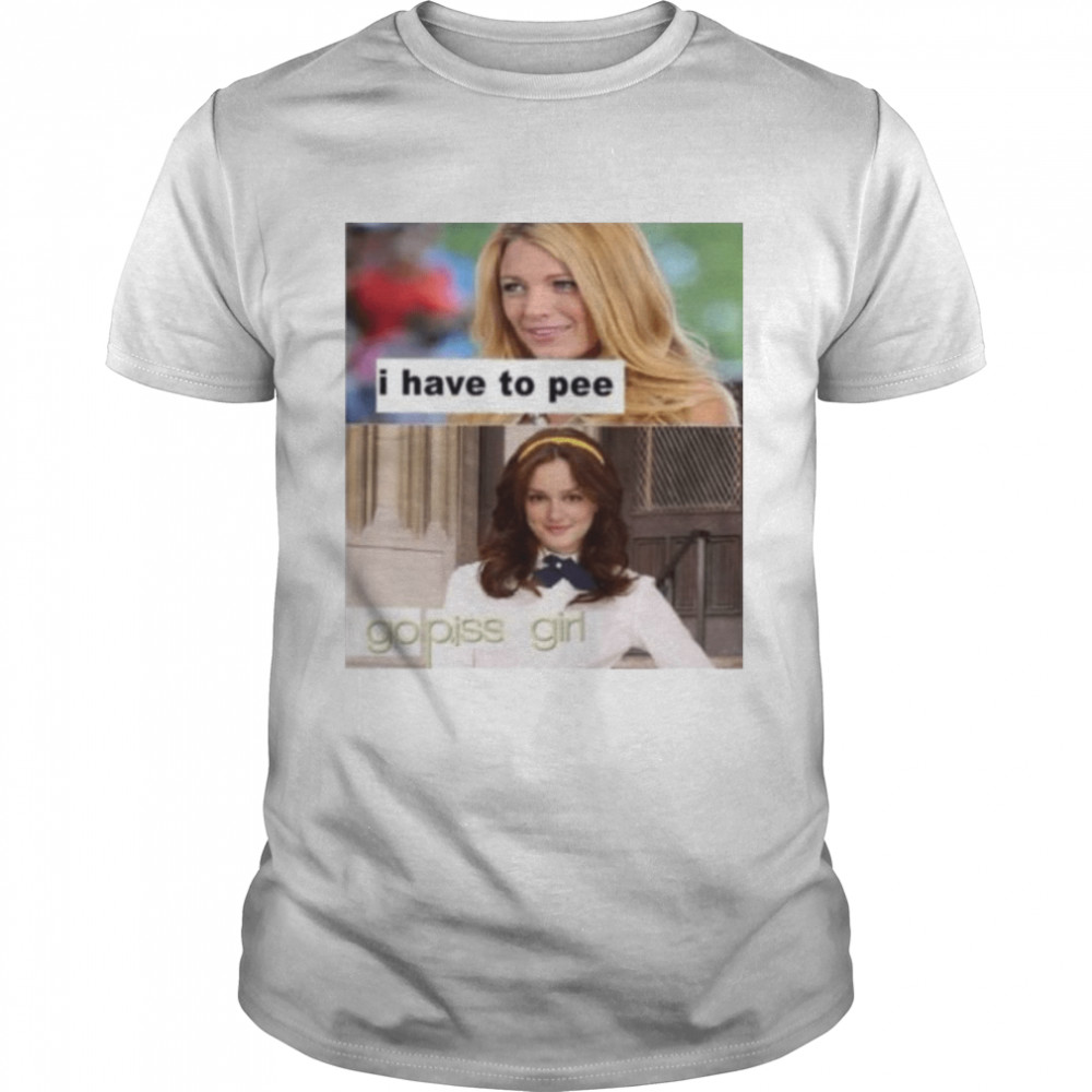 Hard I have to pee go piss girl shirt