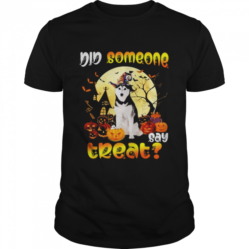 Husky did someone say treat Happy Halloween shirt