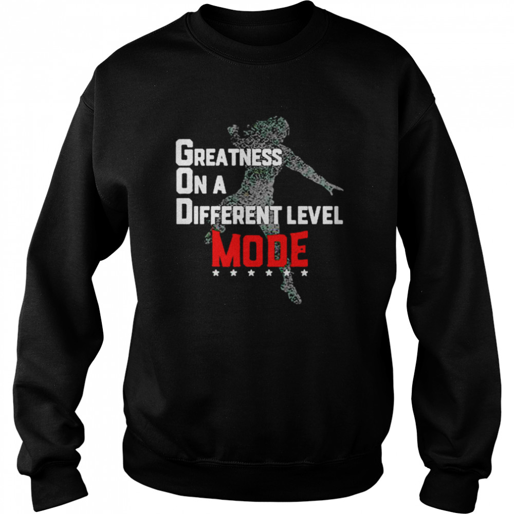 Roman Reigns greatness on a different level god mode shirt Unisex Sweatshirt