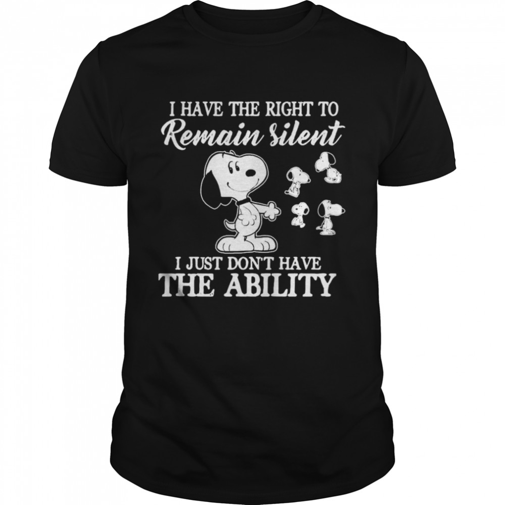 Snoopy I have the right to remain silent I just don’t have the ability shirt