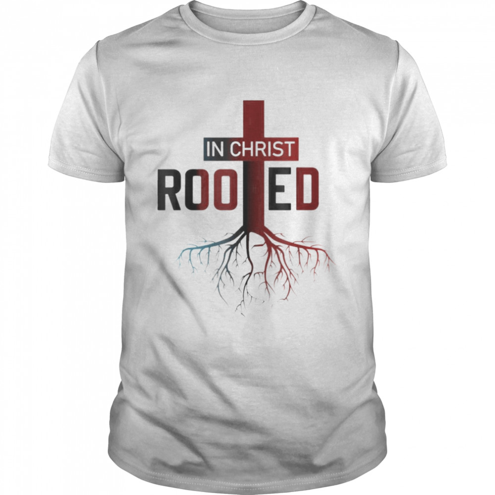 Rooted In Christ tree Cross Pray God Bible Verse Christian T-Shirt