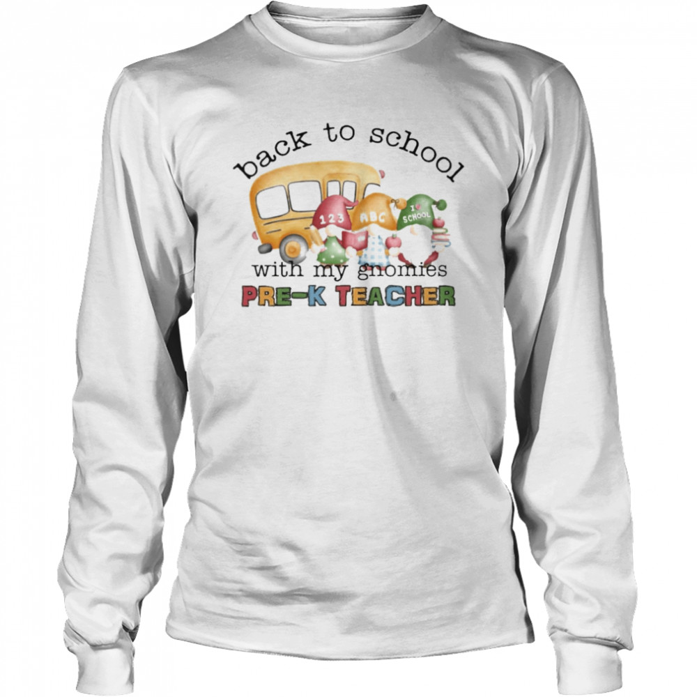 Back To School With My Gnomies Pre-K Teacher  Long Sleeved T-shirt