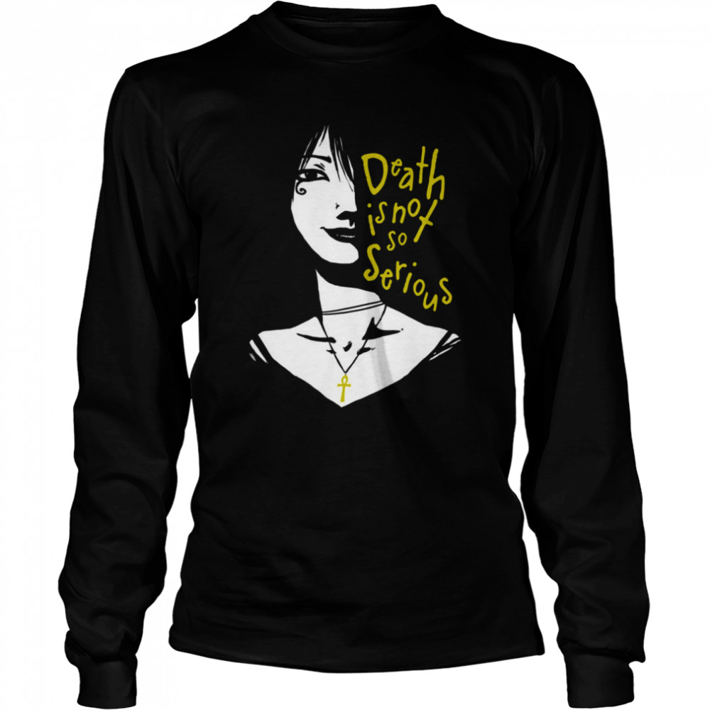 Death Is Not So Serious shirt Long Sleeved T-shirt