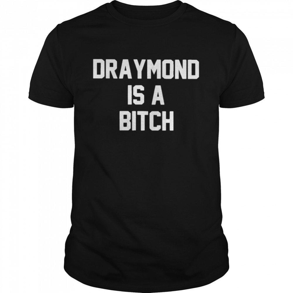 Draymond Is A Bitch Shirt