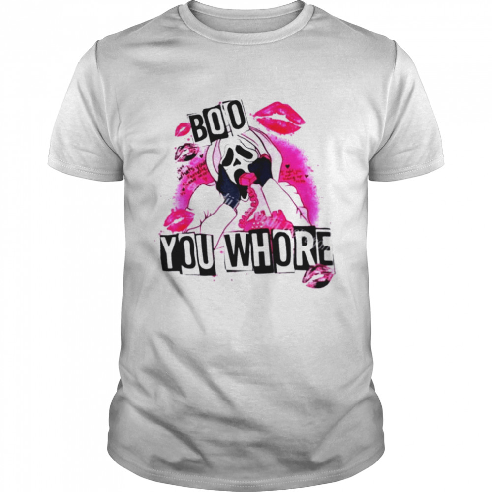 Ghostface Boo you whore shirt