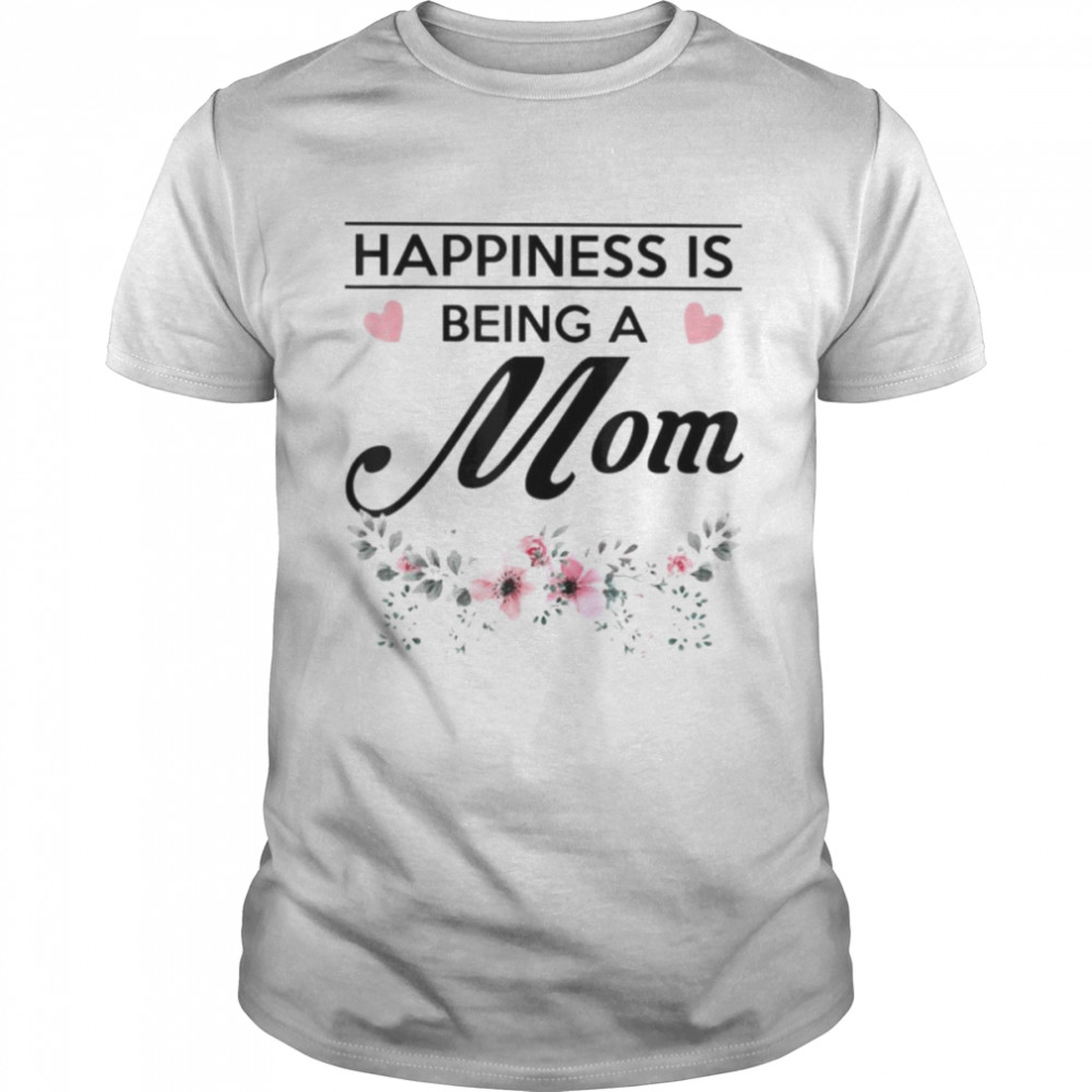 Happiness is being a mom shirt