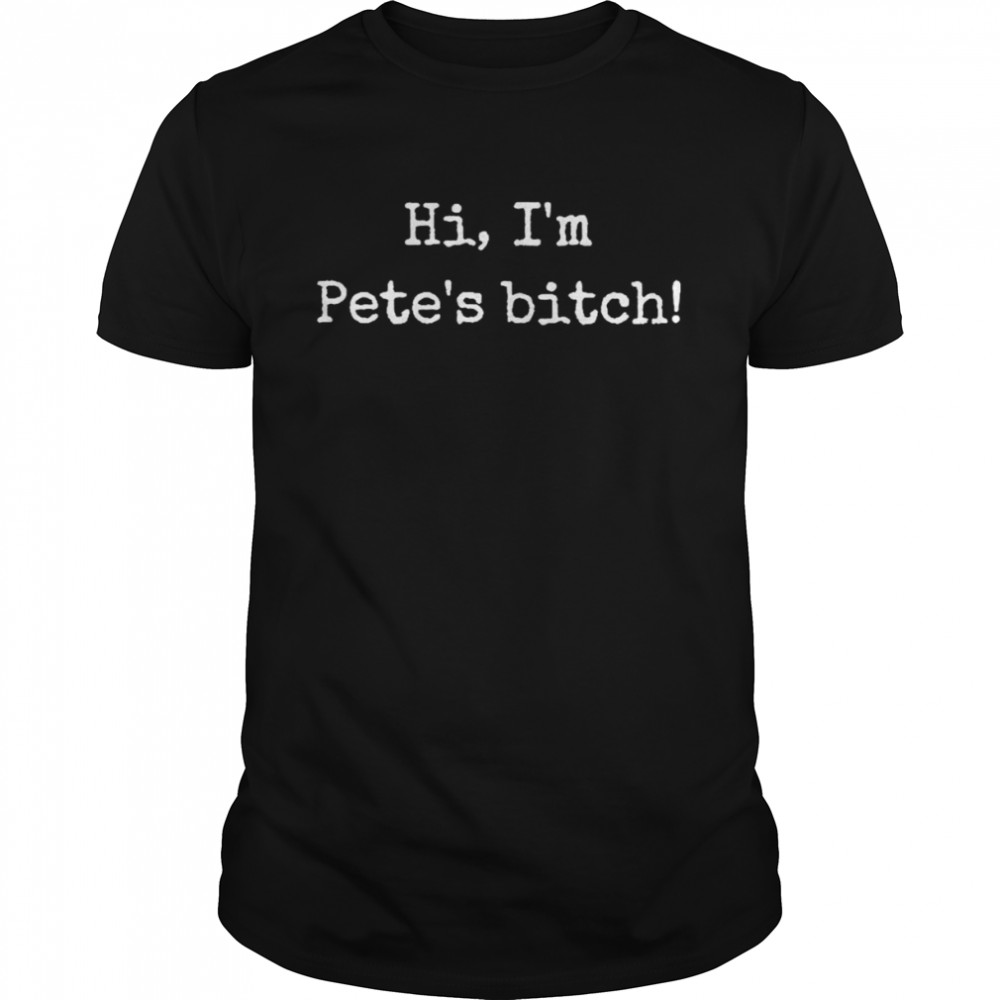 Hi I’m Pete’s Bitch Shirt