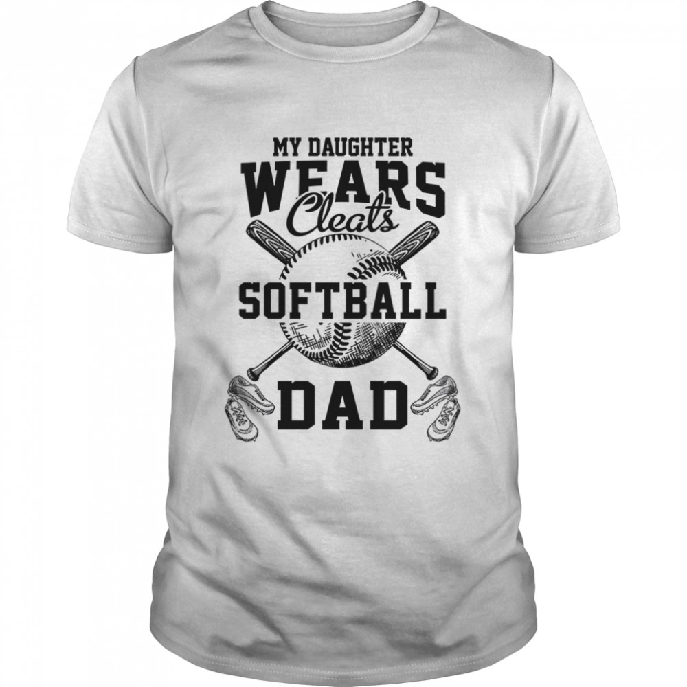 My Daughters Wears Cleats Softball Dad shirt