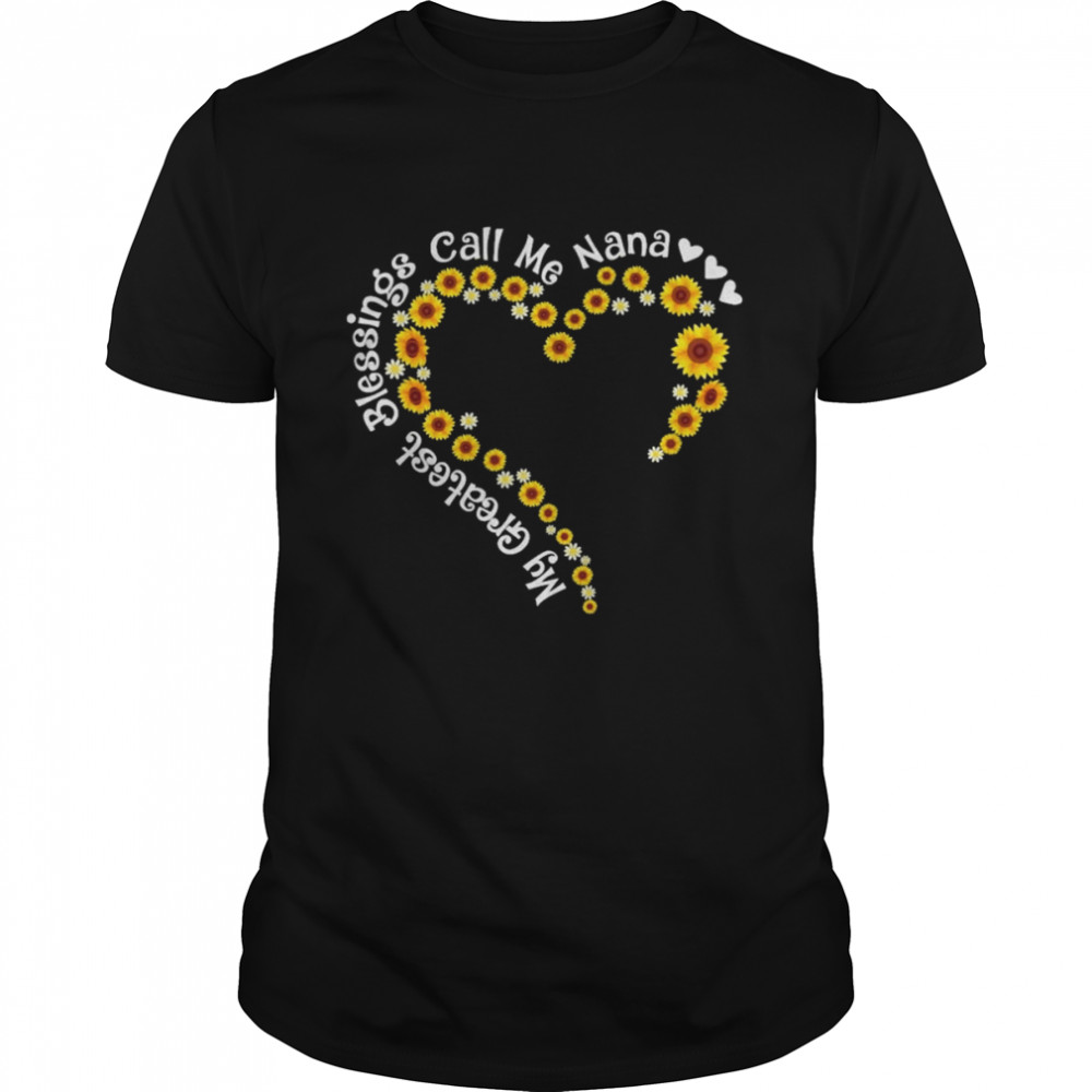 My Greatest Blessings Call Me Nana Sunflower Heart Shirt