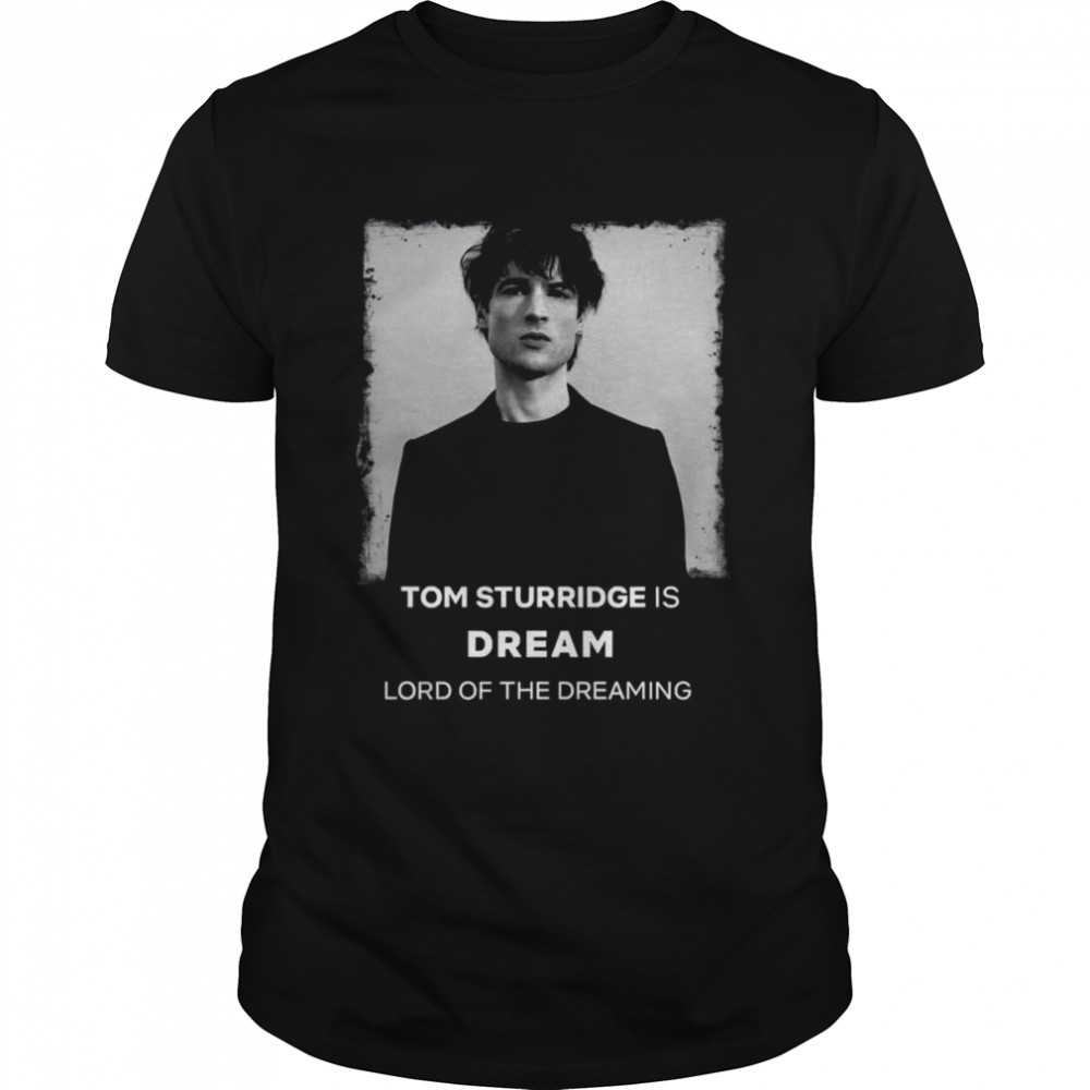 Tom Sturridge Is Lord Of The Dreaming The Sandman shirt