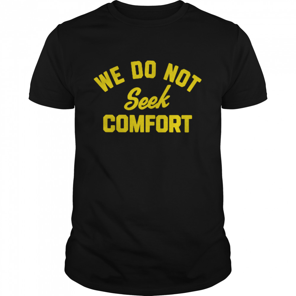 We do not seek comfort shirt