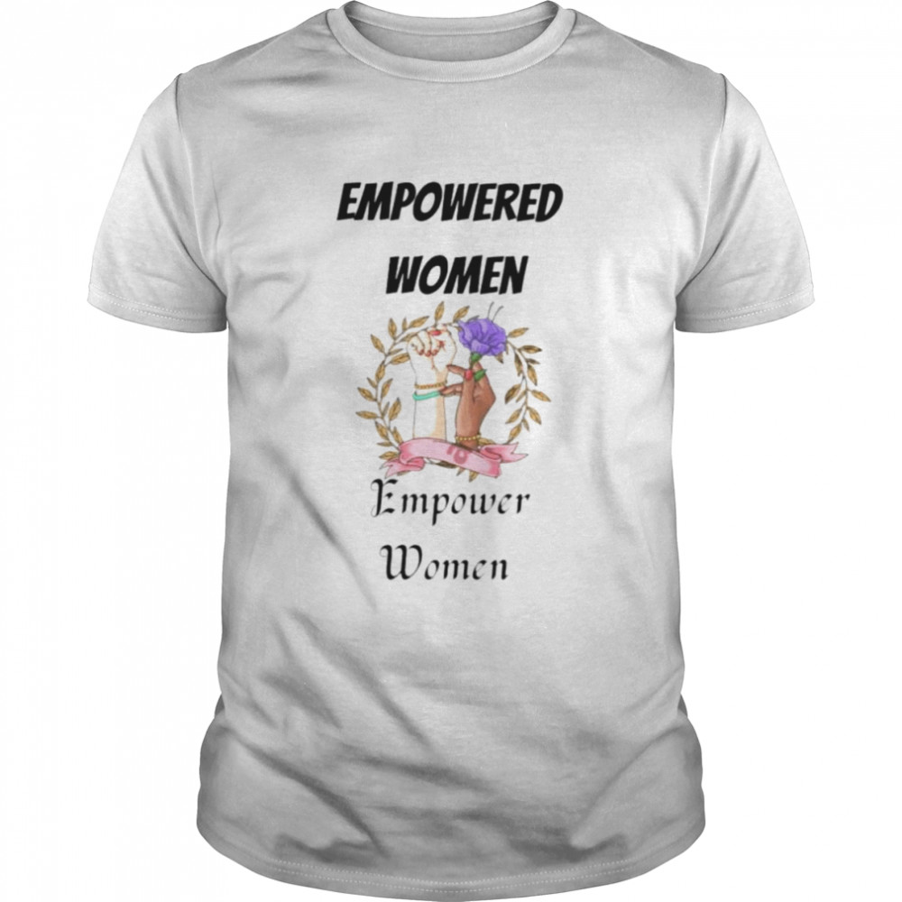 Empowered women empower women unisex T-shirt and hoodie
