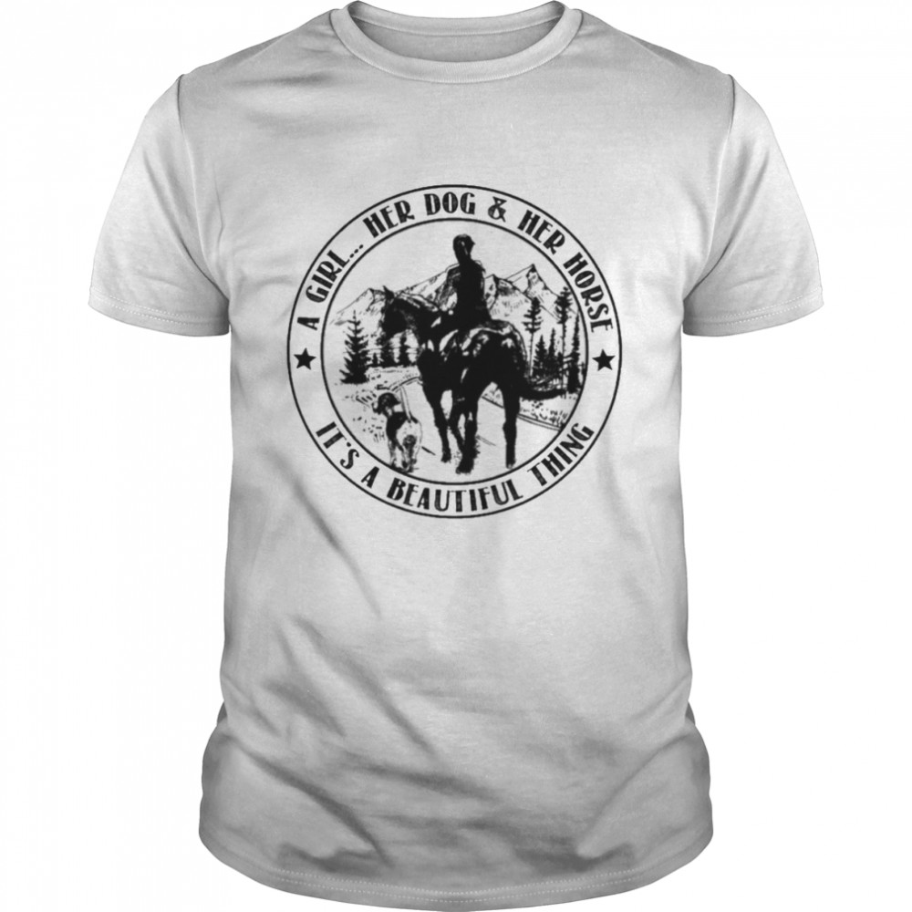 A Girl her Dog and her Horse it’s a beautiful thing 2022 shirt