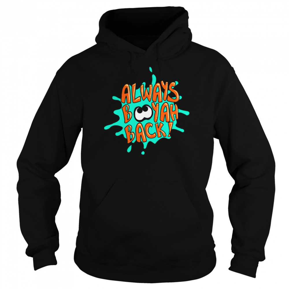 Always Booyah Back Splatoon shirt Unisex Hoodie