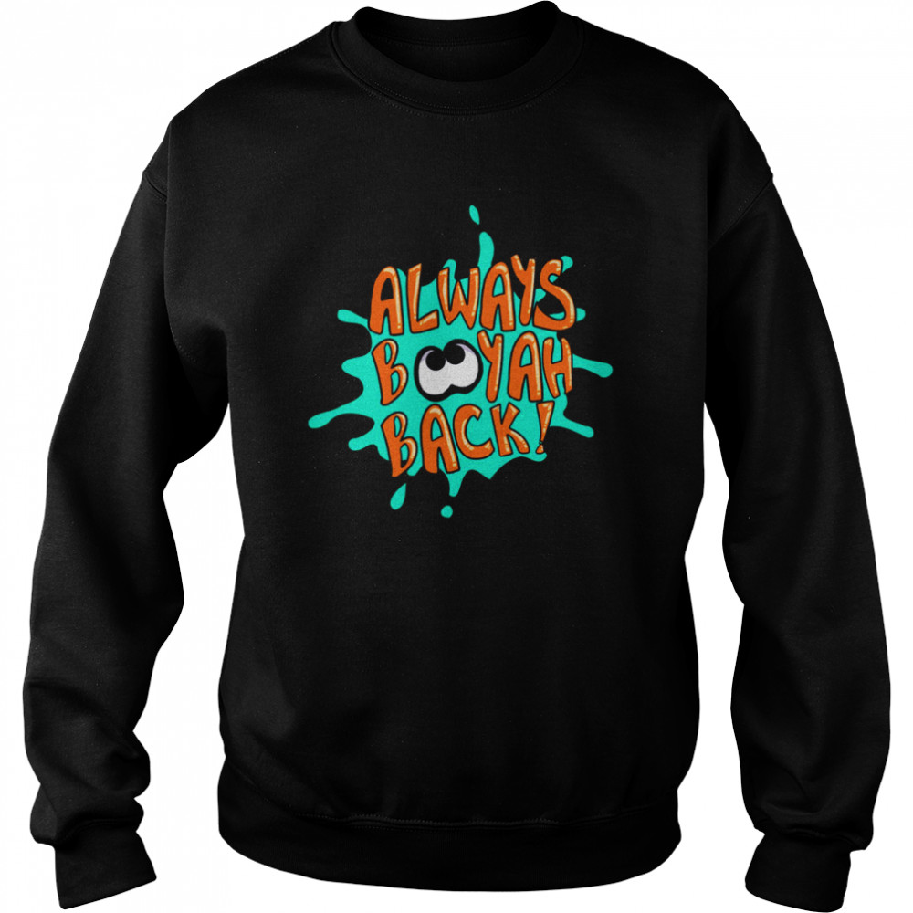 Always Booyah Back Splatoon shirt Unisex Sweatshirt